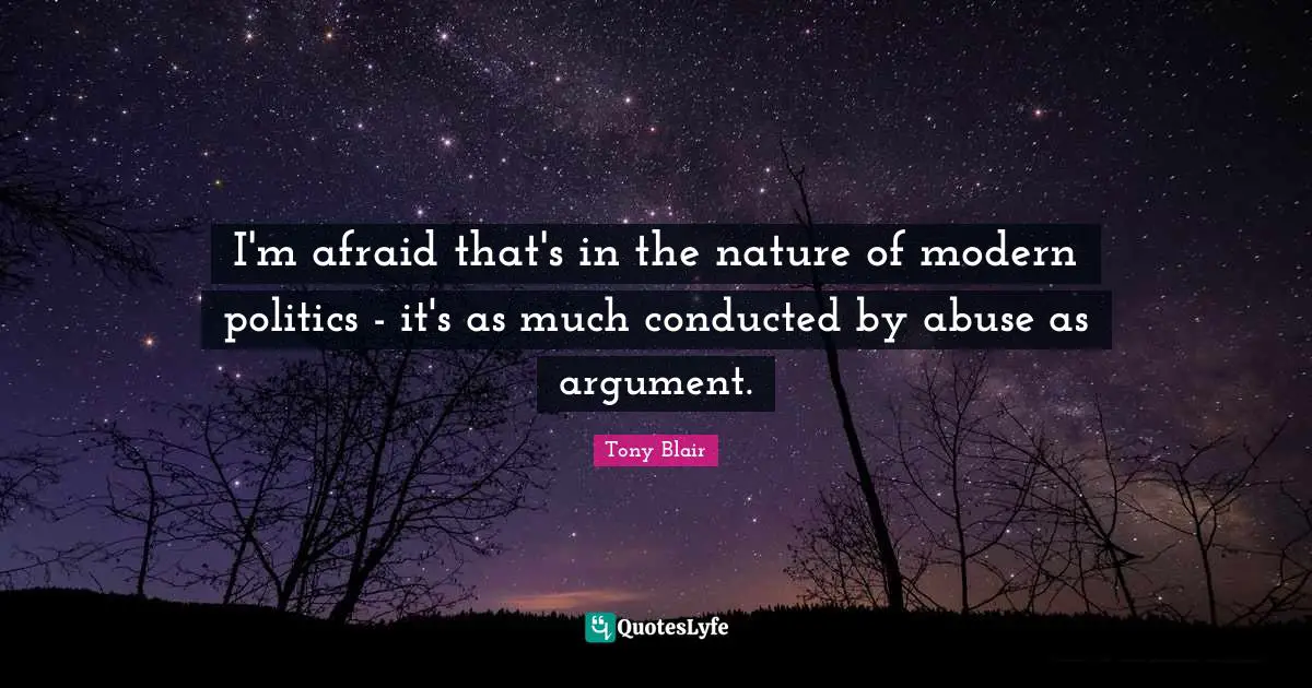 I'm afraid that's in the nature of modern politics - it's as much conducted by abuse as argument.