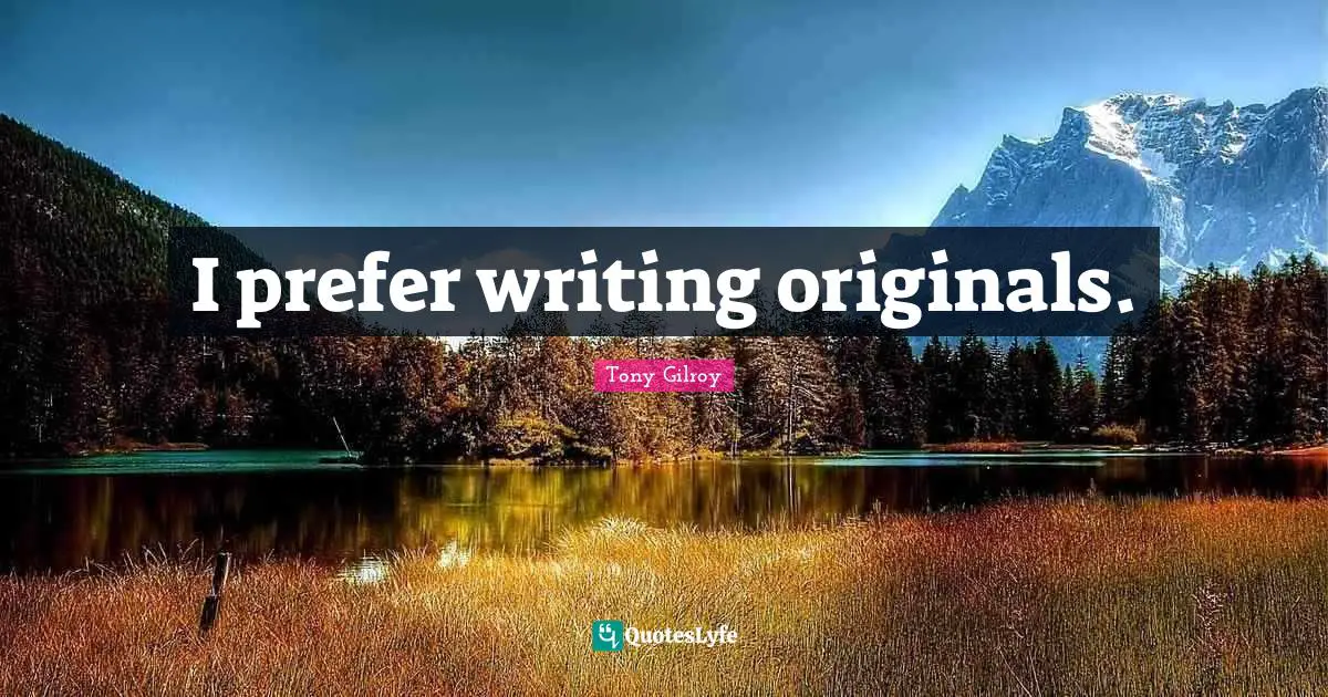 I prefer writing originals.