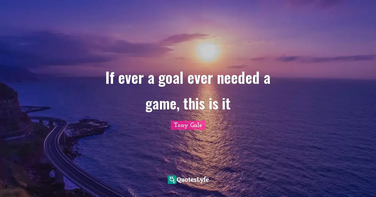 If ever a goal ever needed a game, this is it