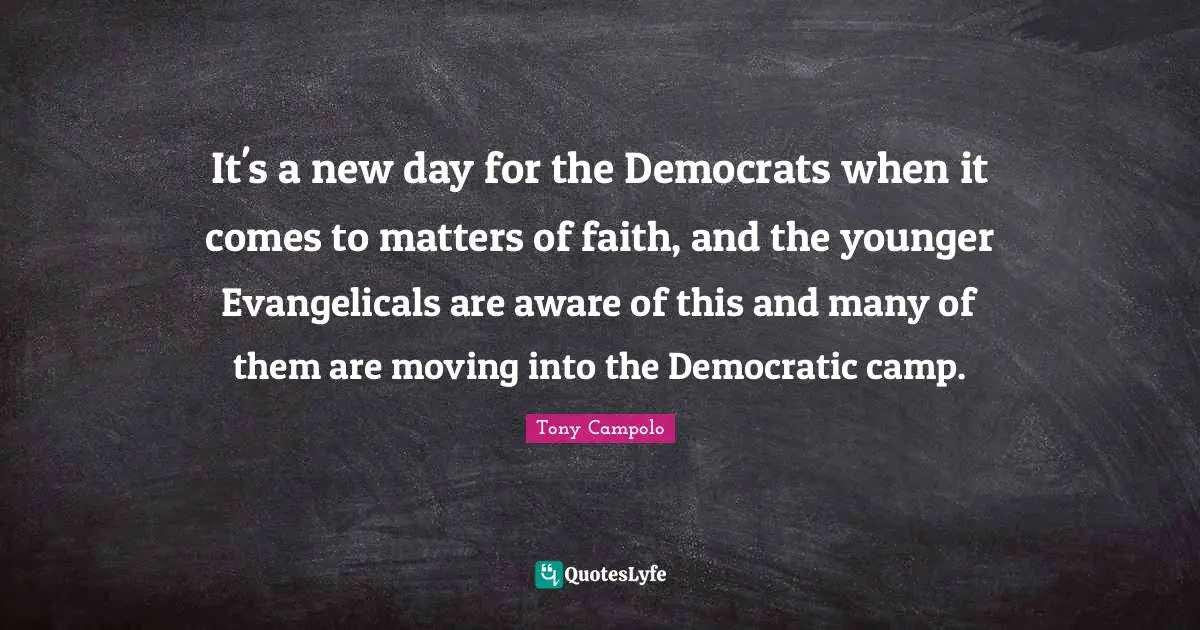 It's a new day for the Democrats when it comes to matters of faith, and the younger Evangelicals are aware of this and many of them are moving into the Democratic camp.