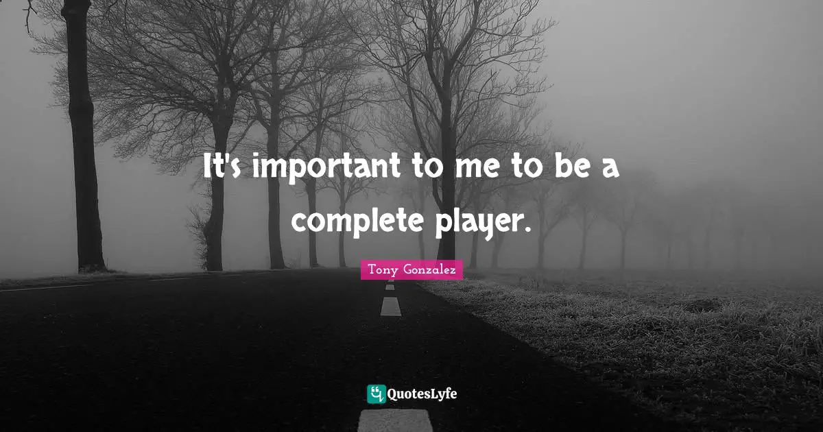 It's important to me to be a complete player.