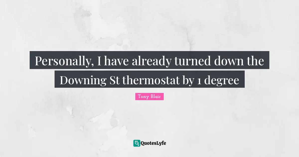 Personally, I have already turned down the Downing St thermostat by 1 degree