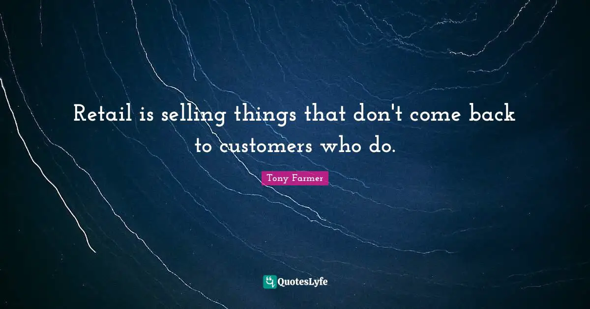 Retail is selling things that don't come back to customers who do.