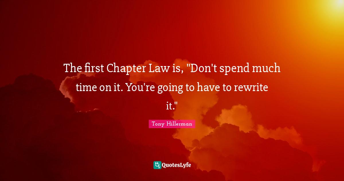 The first Chapter Law is, "Don't spend much time on it. You're going to have to rewrite it."