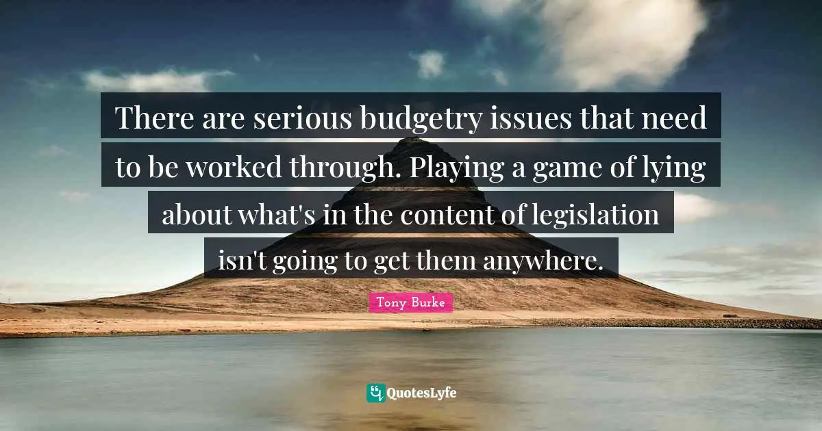 There are serious budgetry issues that need to be worked through. Playing a game of lying about what's in the content of legislation isn't going to get them anywhere.