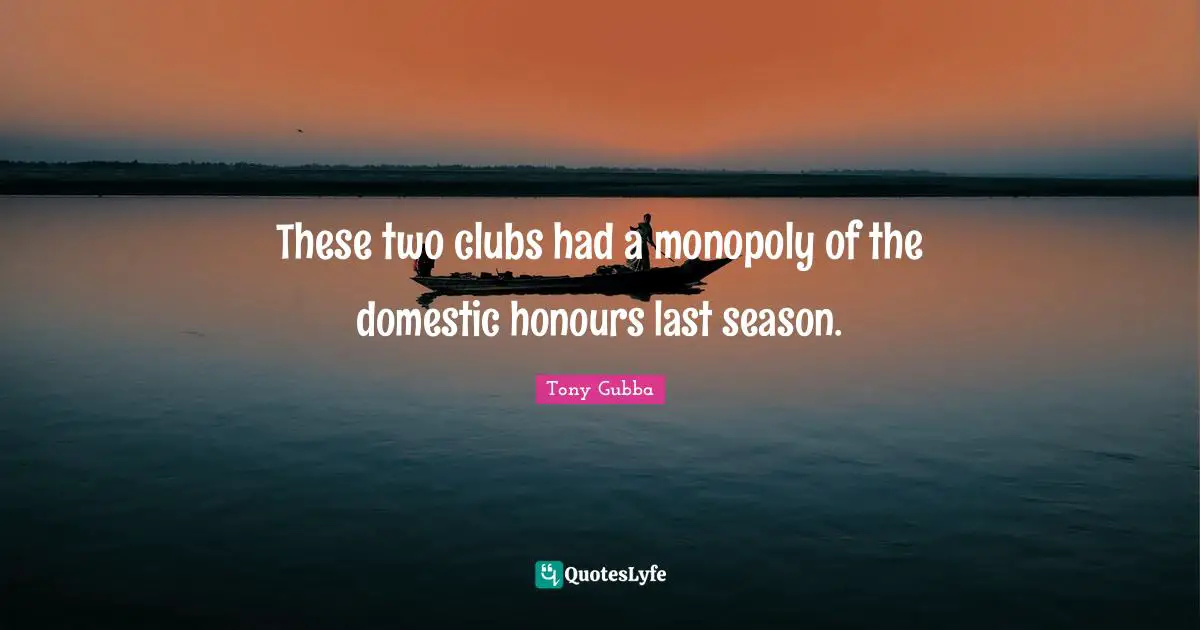 These two clubs had a monopoly of the domestic honours last season.