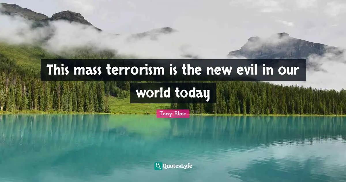 This mass terrorism is the new evil in our world today