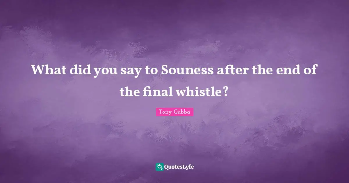 What did you say to Souness after the end of the final whistle?