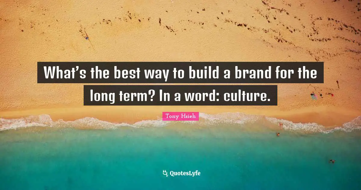 What’s the best way to build a brand for the long term? In a word: culture.