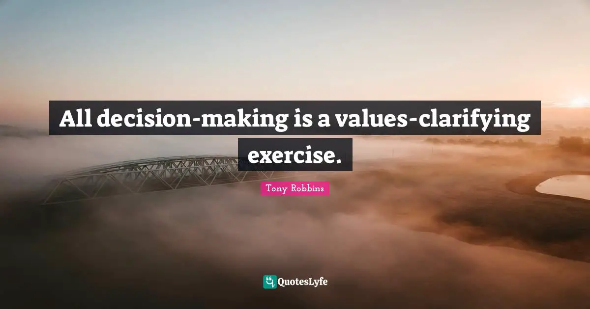 Clarifying Quotes: "All decision-making is a values-clarifying exercise."
