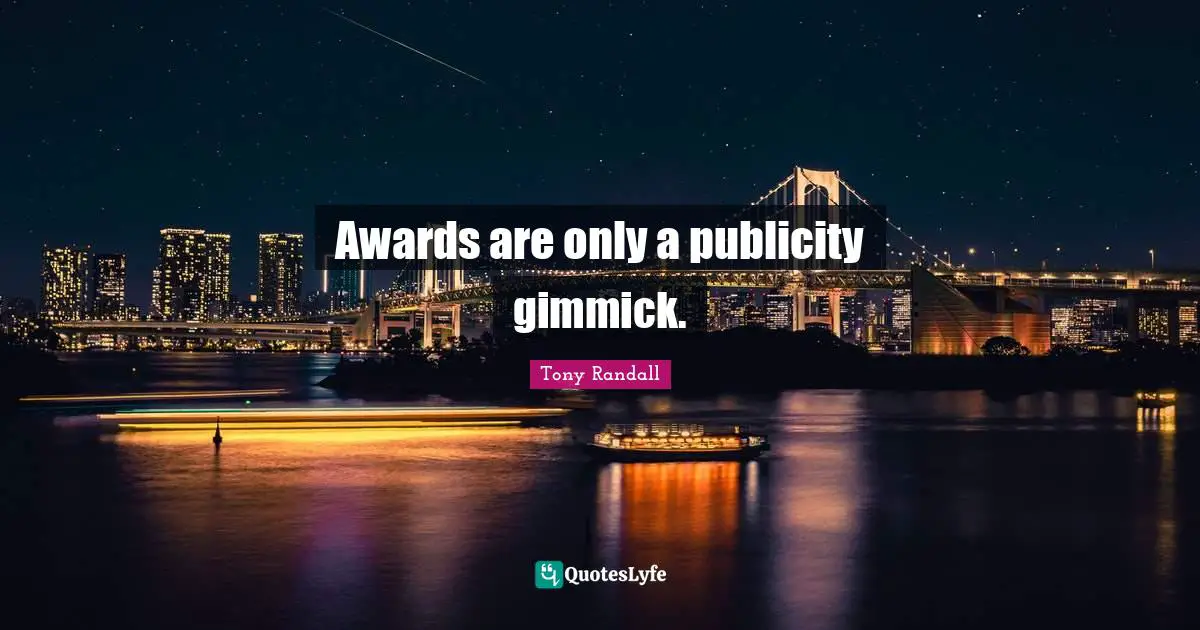 Tony Randall Quotes: "Awards are only a publicity gimmick."