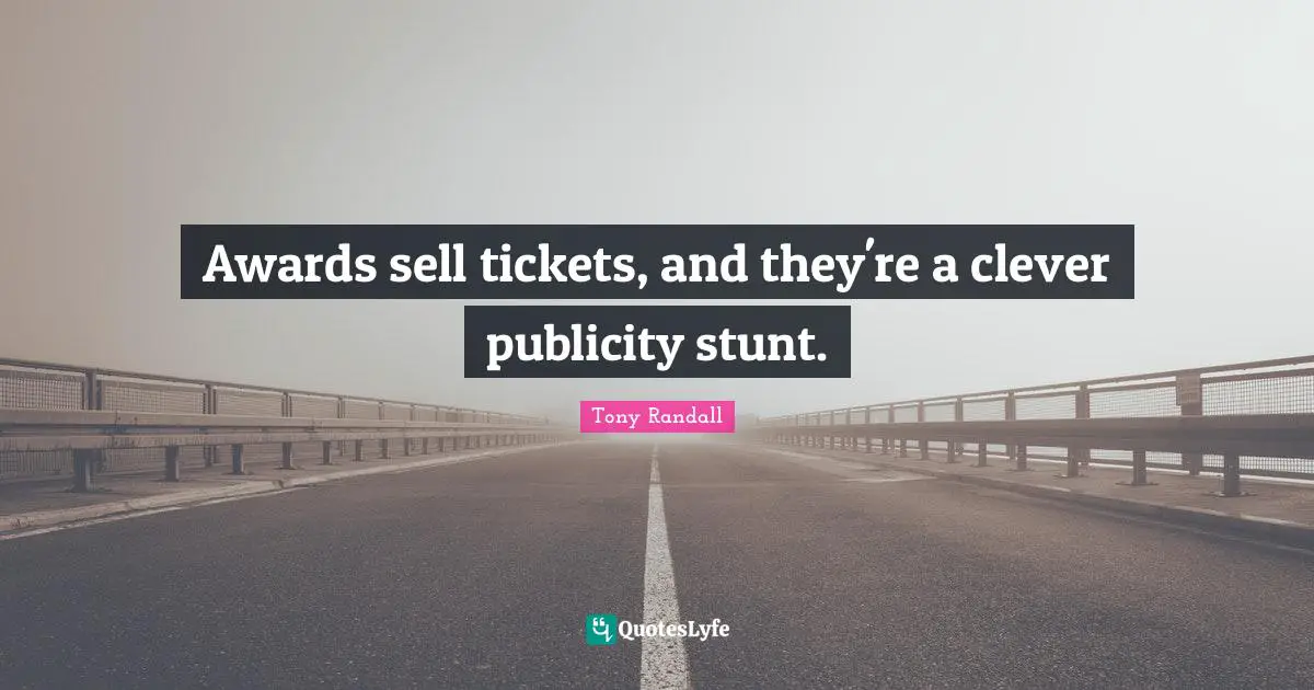 Tony Randall Quotes: "Awards sell tickets, and they're a clever publicity stunt."