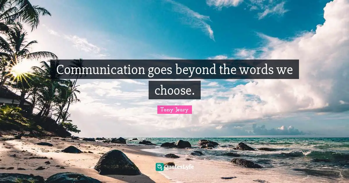 Communication goes beyond the words we choose.