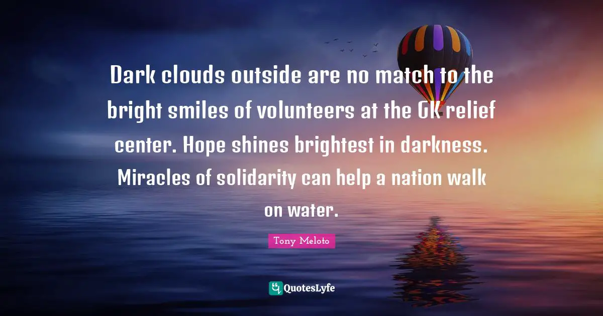 Dark clouds outside are no match to the bright smiles of volunteers at the GK relief center. Hope shines brightest in darkness. Miracles of solidarity can help a nation walk on water.