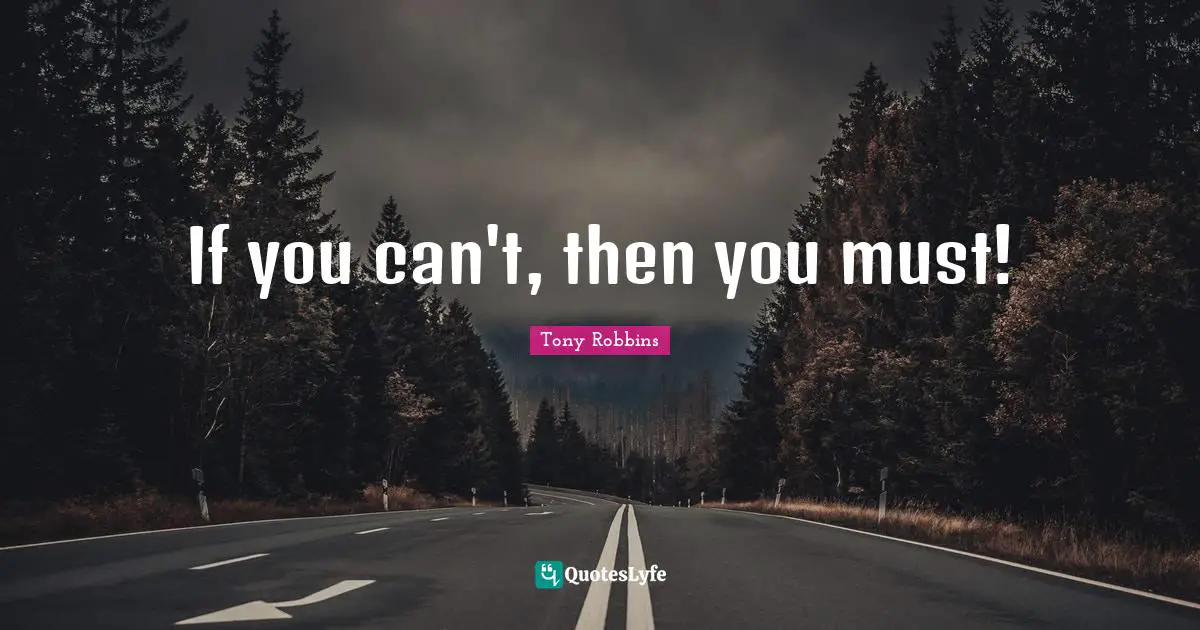 If you can't, then you must!