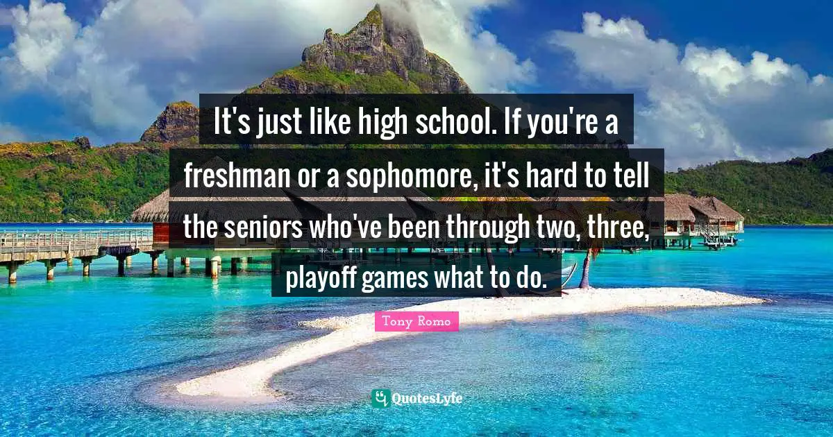 Freshman Quotes: "It's just like high school. If you're a freshman or a sophomore, it's hard to tell the seniors who've been through two, three, playoff games what to do."