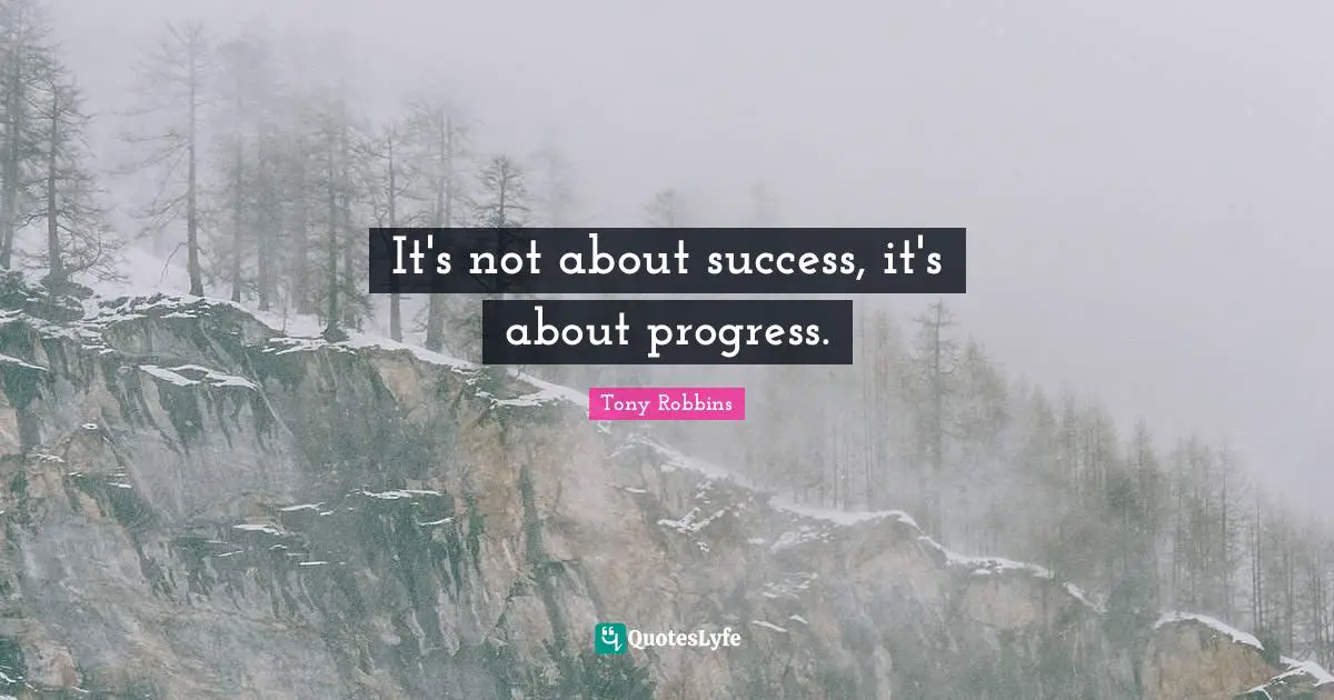 It's not about success, it's about progress.