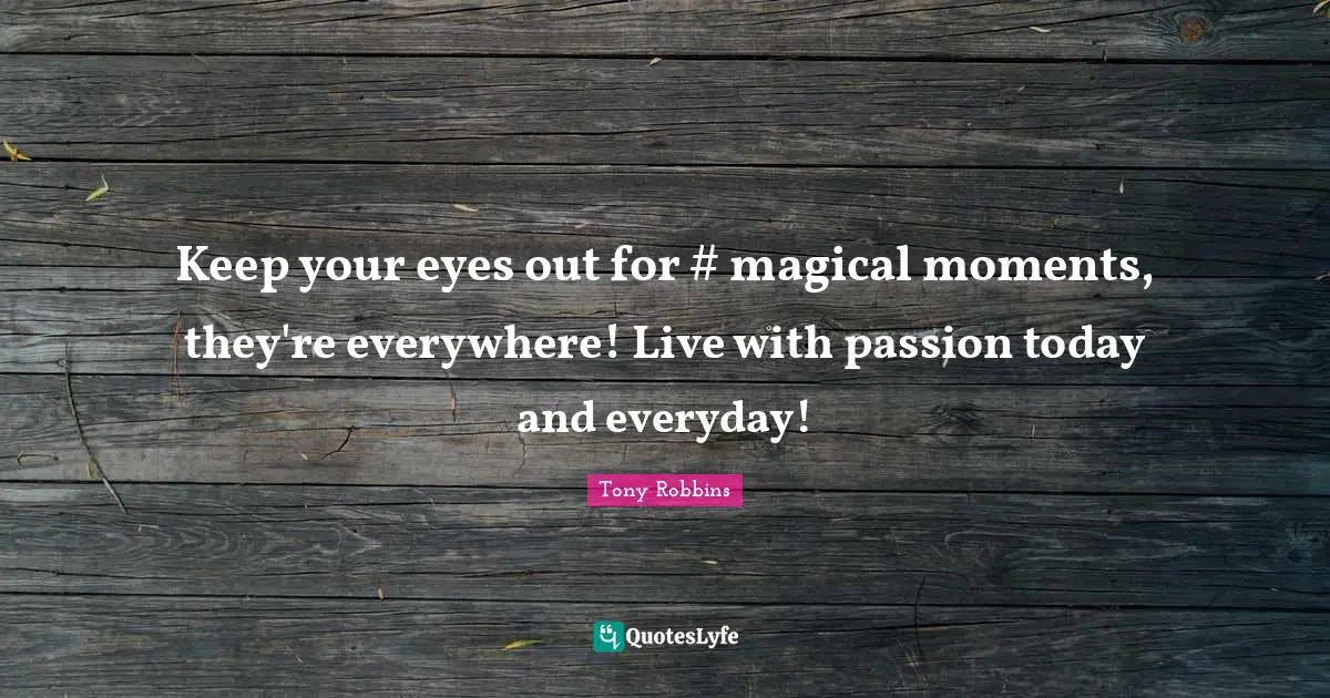 Keep your eyes out for #‎ magical moments, they're everywhere! Live with passion today and everyday!