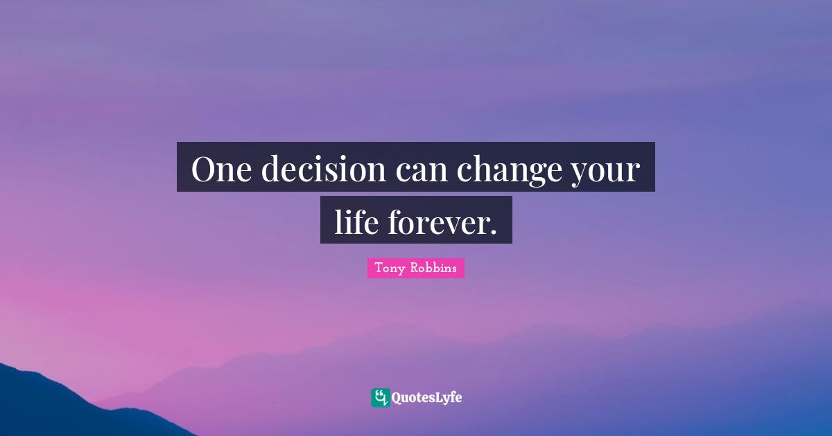 One decision can change your life forever.