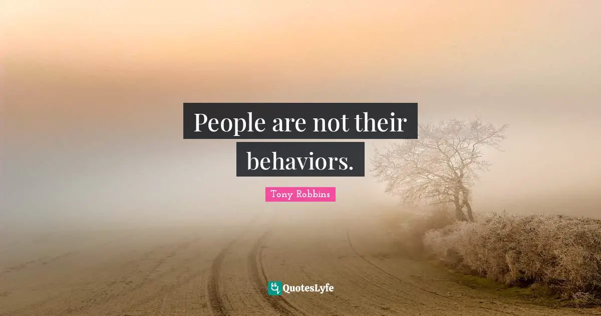 People are not their behaviors.