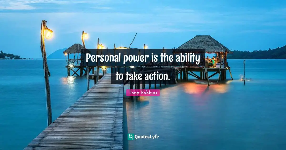 Personal power is the ability to take action.