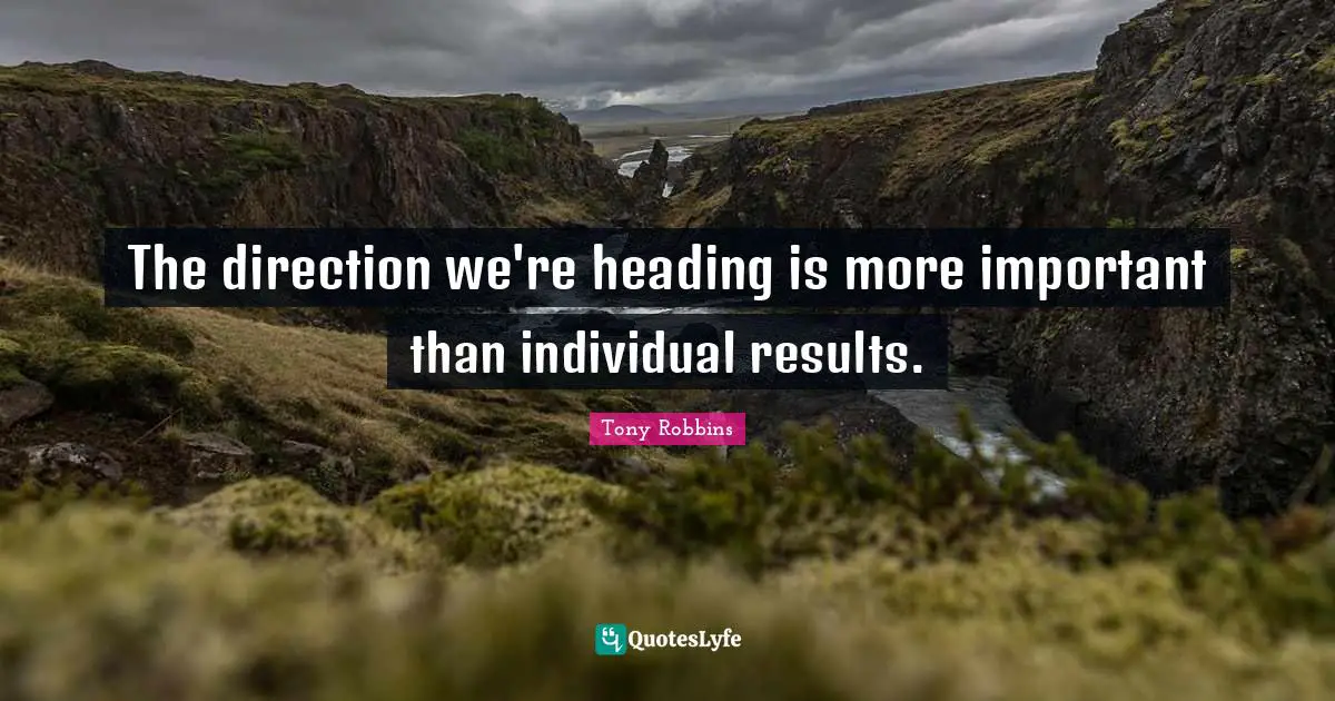The direction we're heading is more important than individual results.