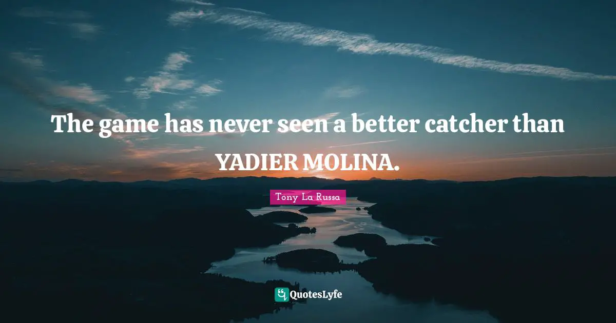 The game has never seen a better catcher than YADIER MOLINA.