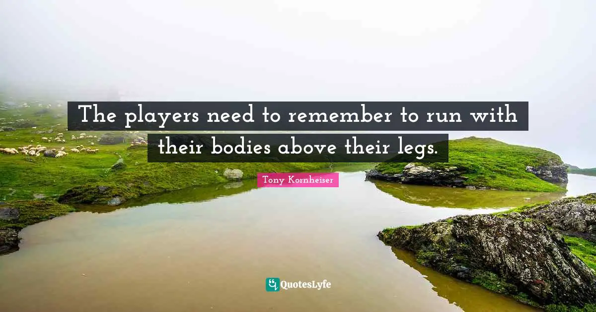 The players need to remember to run with their bodies above their legs.