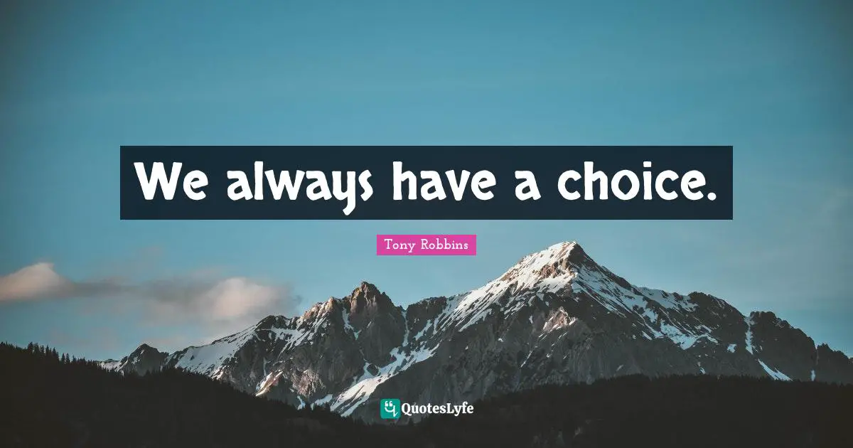 We always have a choice.