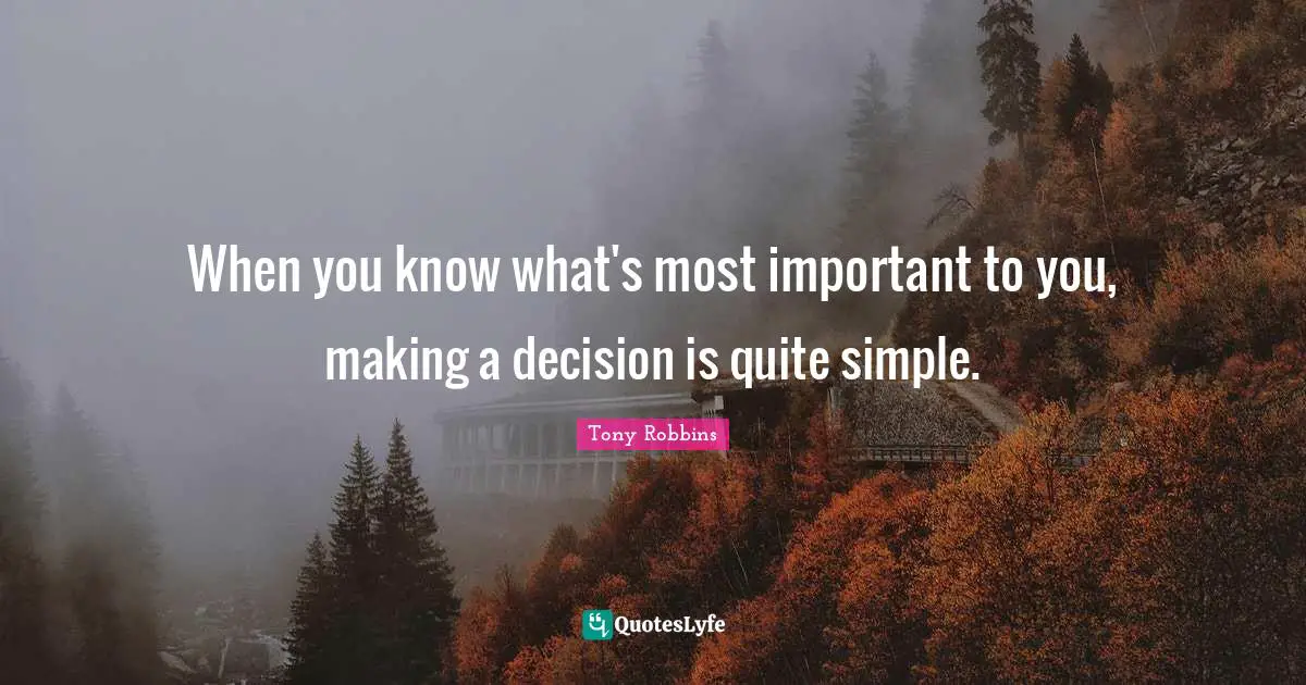 When you know what's most important to you, making a decision is quite simple.