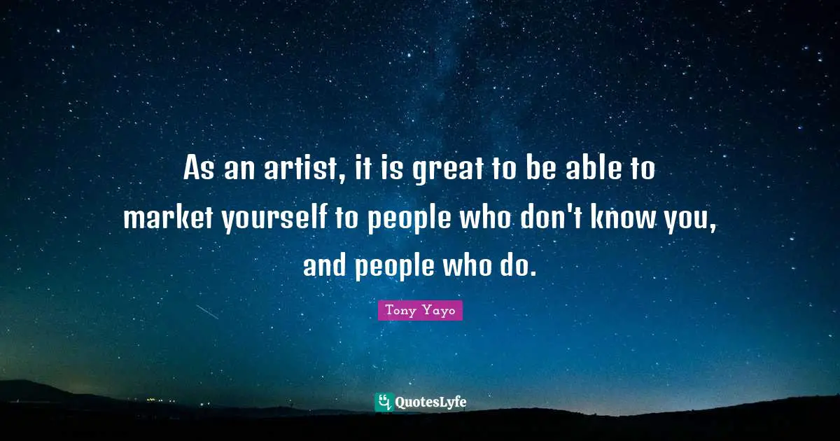 As an artist, it is great to be able to market yourself to people who don't know you, and people who do.