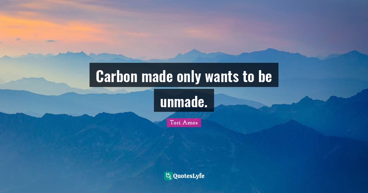 Carbon made only wants to be unmade.