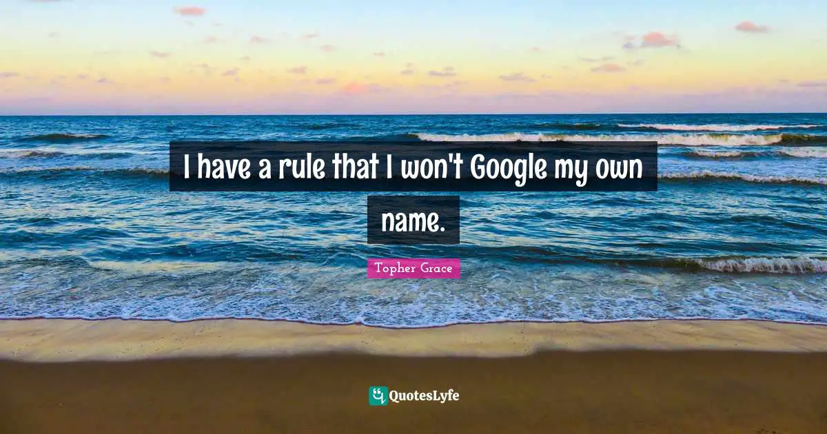 I have a rule that I won't Google my own name.
