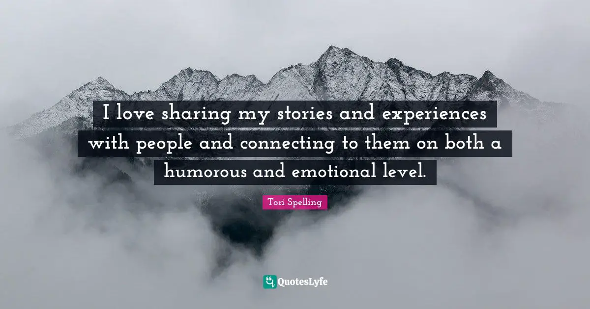 I love sharing my stories and experiences with people and connecting to them on both a humorous and emotional level.