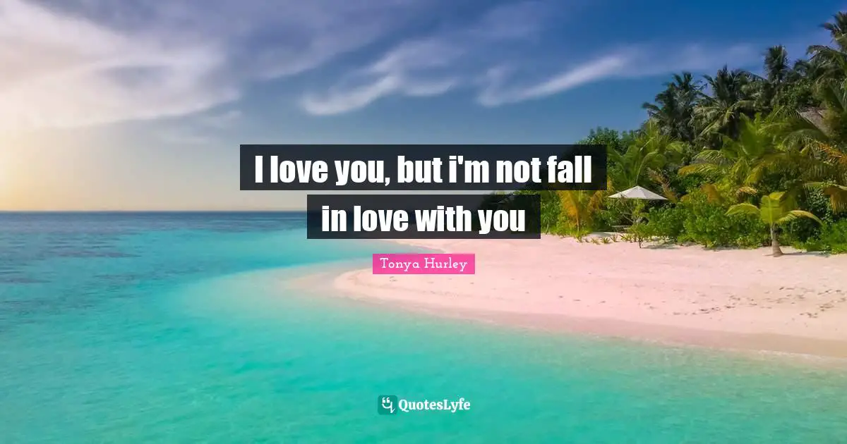 I love you, but i'm not fall in love with you