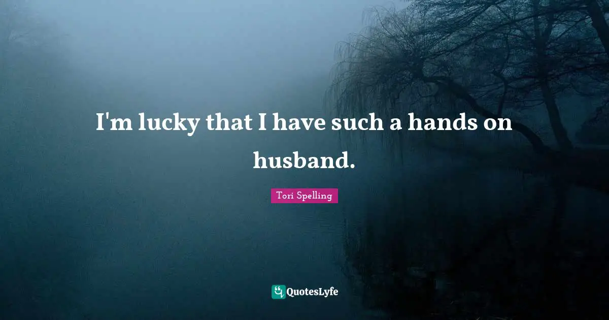 I'm lucky that I have such a hands on husband.