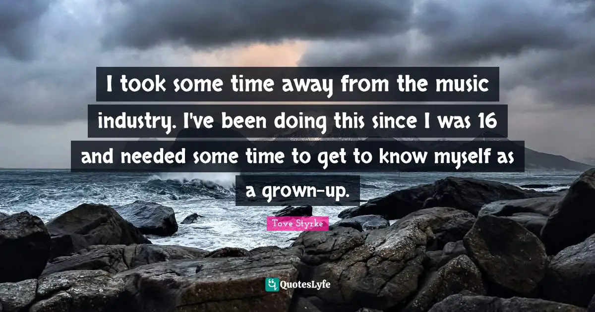 I took some time away from the music industry. I've been doing this since I was 16 and needed some time to get to know myself as a grown-up.