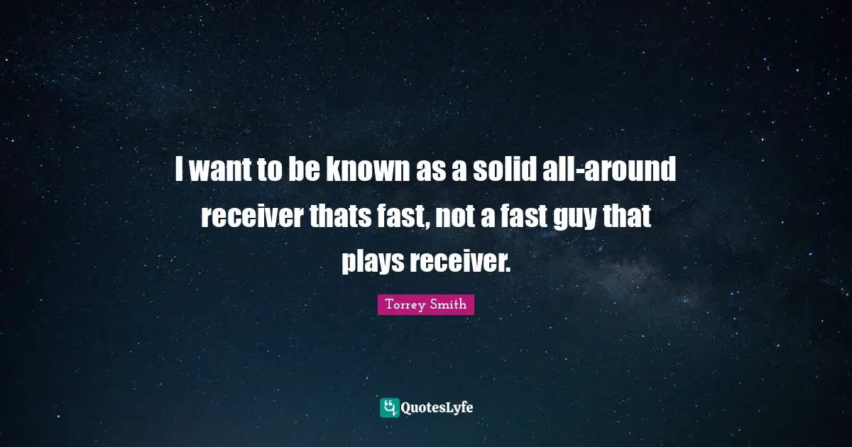 I want to be known as a solid all-around receiver thats fast, not a fast guy that plays receiver.