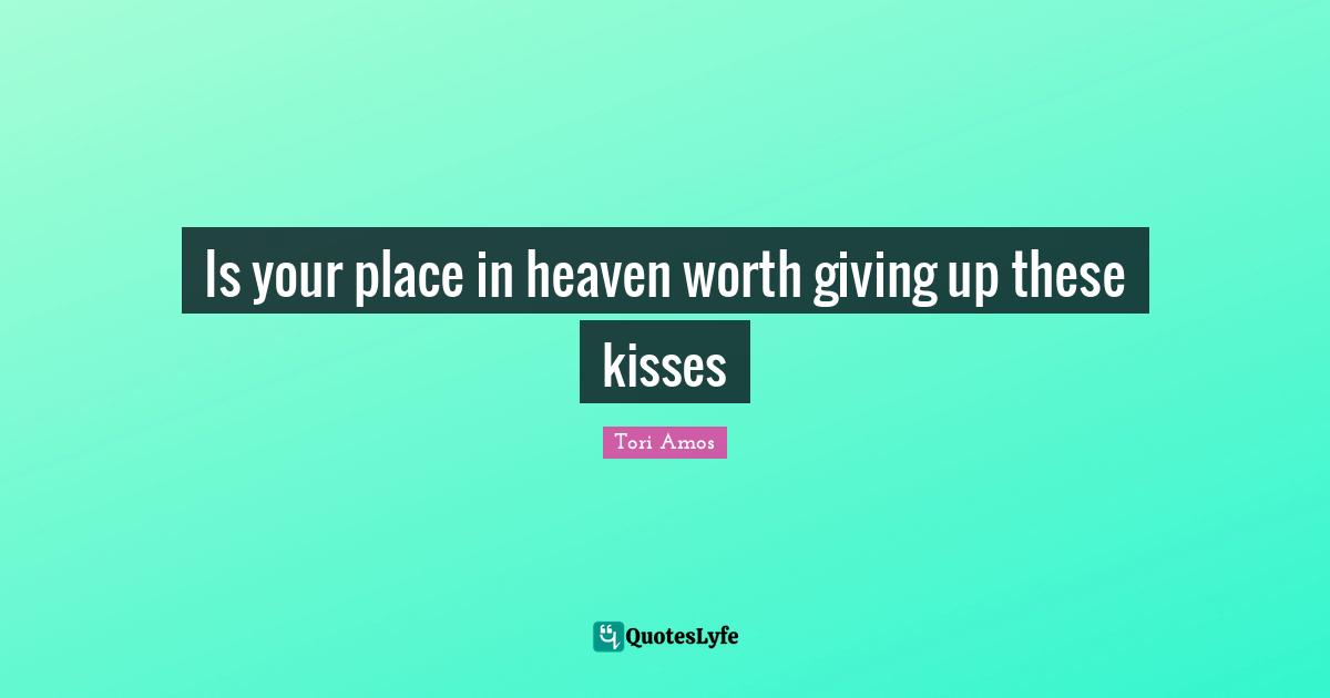 Is your place in heaven worth giving up these kisses