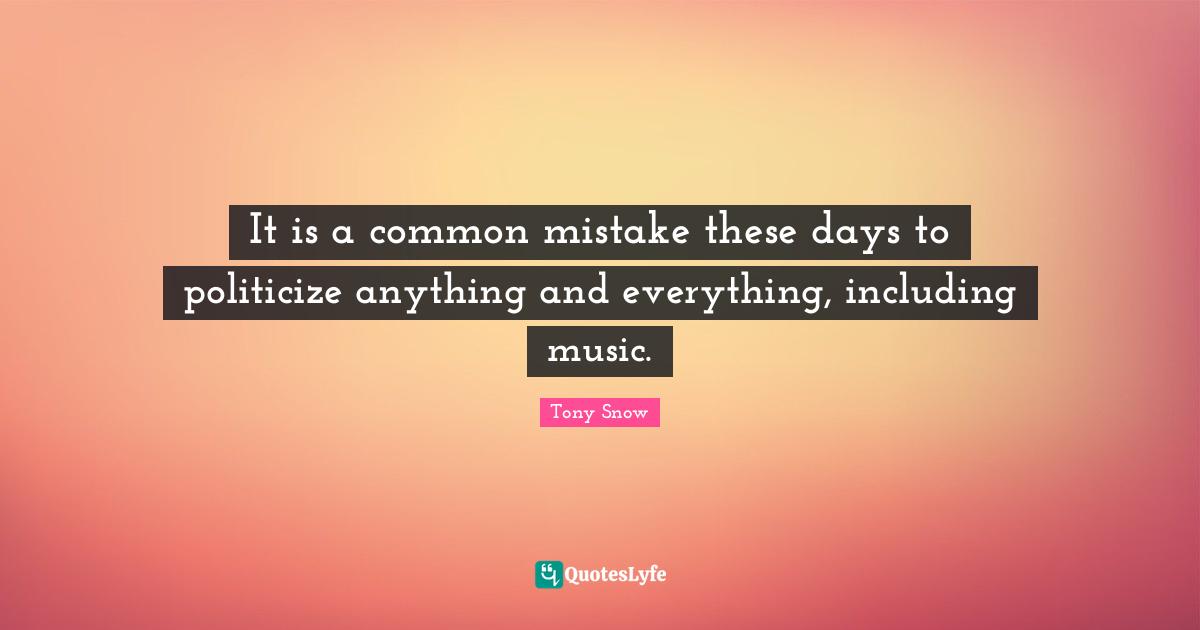 It is a common mistake these days to politicize anything and everything, including music.