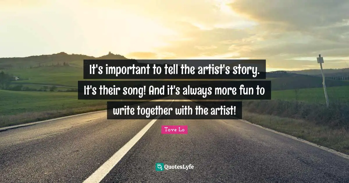 It's important to tell the artist's story. It's their song! And it's always more fun to write together with the artist!