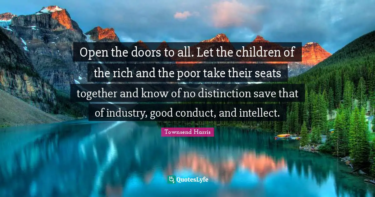Distinction Quotes: "Open the doors to all. Let the children of the rich and the poor take their seats together and know of no distinction save that of industry, good conduct, and intellect."