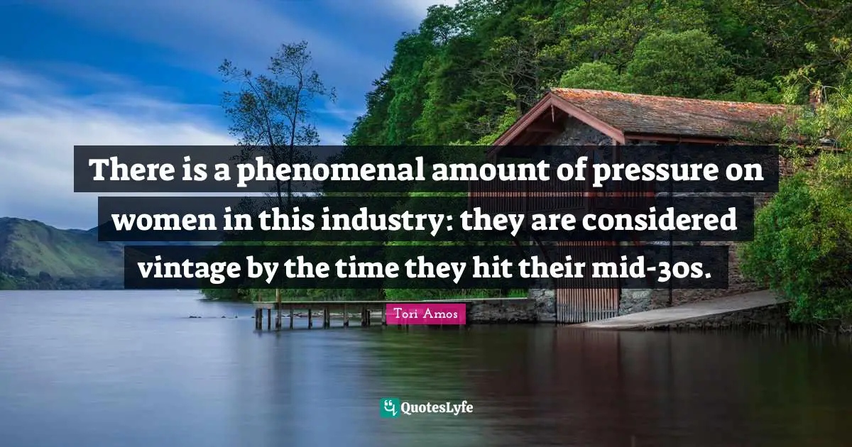 There is a phenomenal amount of pressure on women in this industry: they are considered vintage by the time they hit their mid-30s.