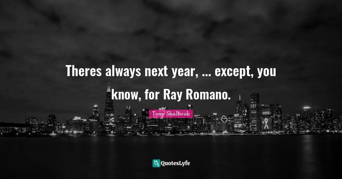 Theres always next year, ... except, you know, for Ray Romano.