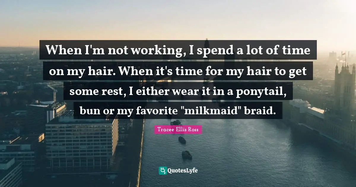When I'm not working, I spend a lot of time on my hair. When it's time for my hair to get some rest, I either wear it in a ponytail, bun or my favorite "milkmaid" braid.