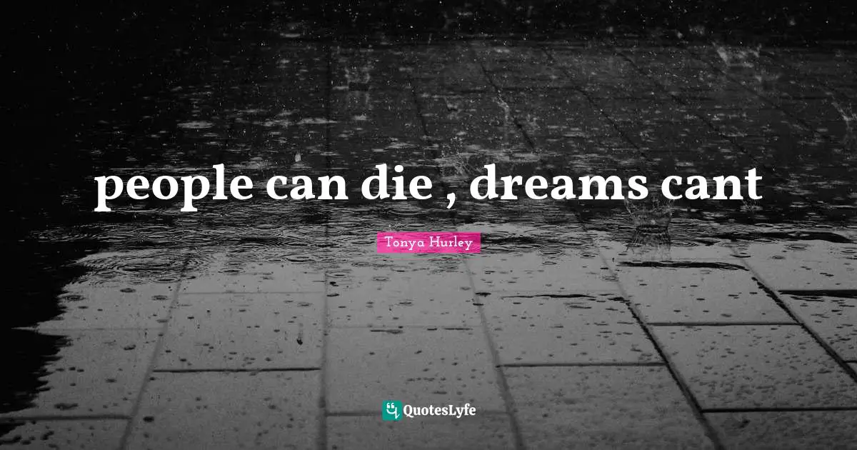 people can die , dreams cant