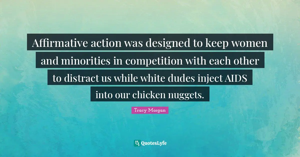 J.P. Morgan Quotes: "Affirmative action was designed to keep women and minorities in competition with each other to distract us while white dudes inject AIDS into our chicken nuggets."