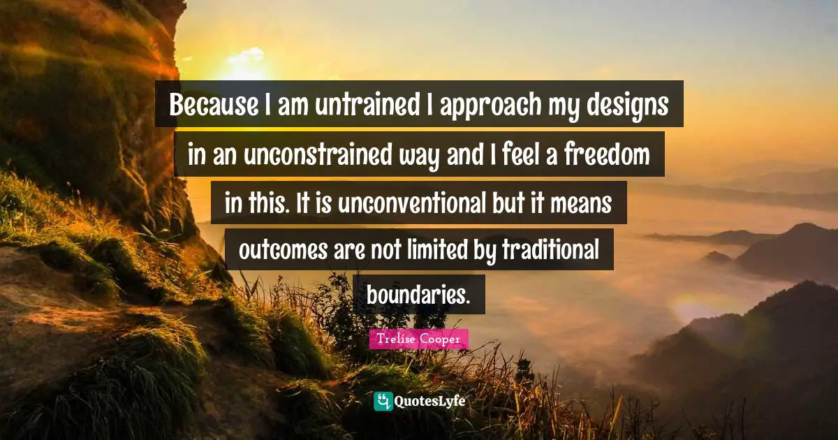 Because I am untrained I approach my designs in an unconstrained way and I feel a freedom in this. It is unconventional but it means outcomes are not limited by traditional boundaries.