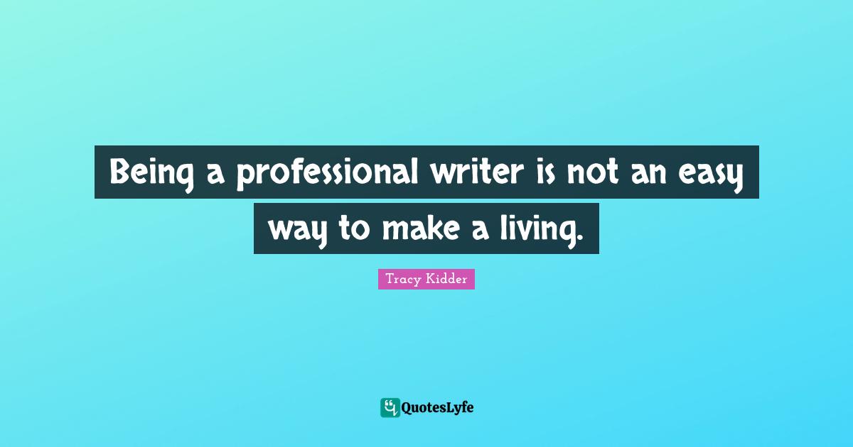 Easy Way Quotes: "Being a professional writer is not an easy way to make a living."