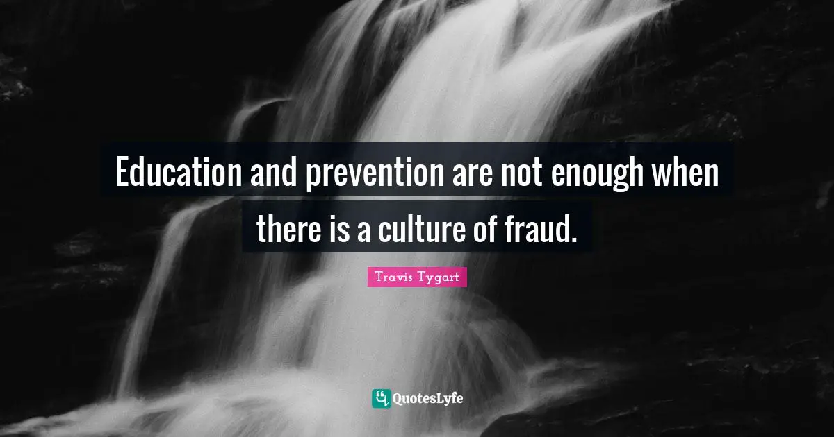 Education and prevention are not enough when there is a culture of fraud.